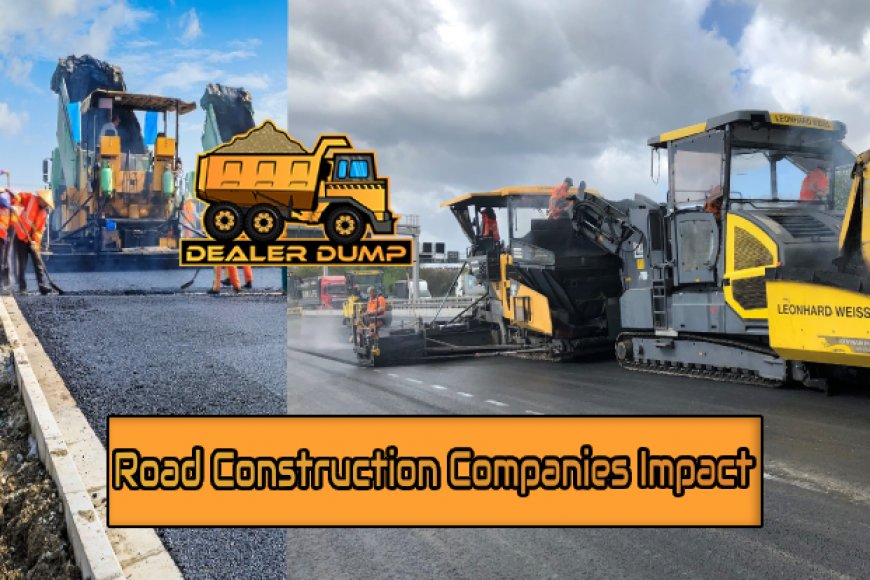 How Road Construction Companies Impact Society DealerDump