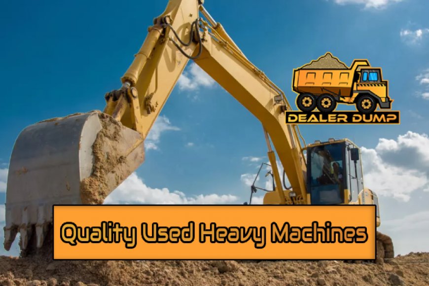 How to Ensure You're Choosing Quality Used Heavy Machines