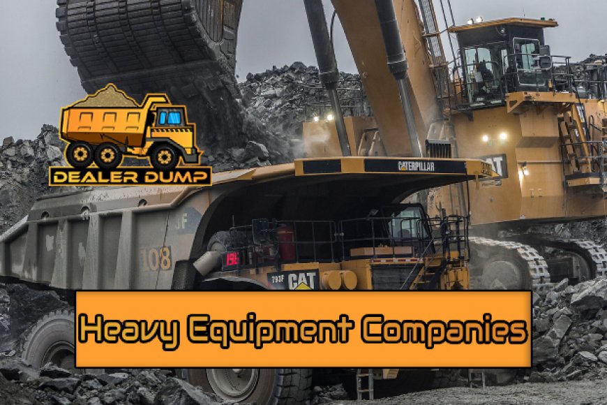 Top 10 Heavy Equipment Companies Worldwide DealerDump